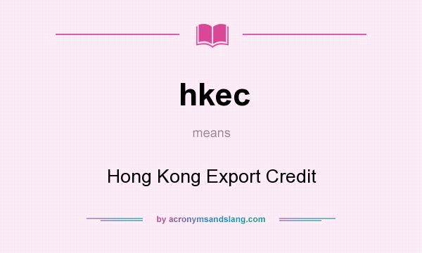 What does hkec mean? It stands for Hong Kong Export Credit
