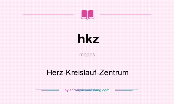 What does hkz mean? It stands for Herz-Kreislauf-Zentrum