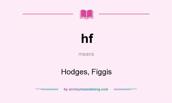 What does hf mean? It stands for Hodges, Figgis