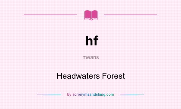 What does hf mean? It stands for Headwaters Forest