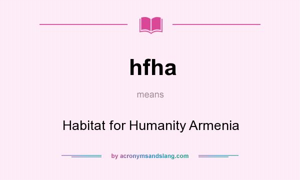What does hfha mean? It stands for Habitat for Humanity Armenia