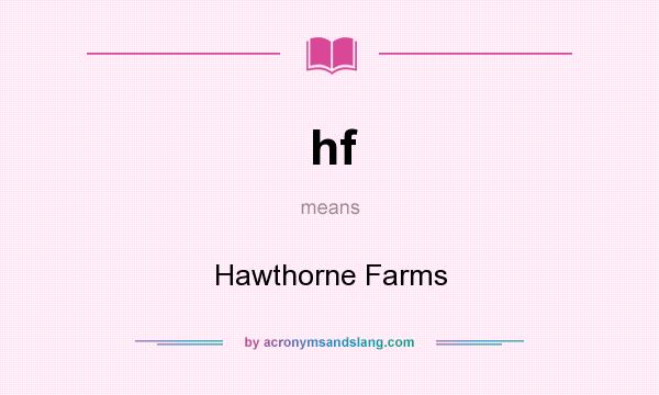 What does hf mean? It stands for Hawthorne Farms