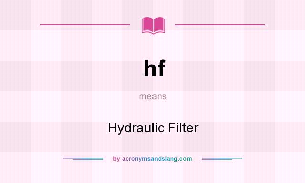 What does hf mean? It stands for Hydraulic Filter