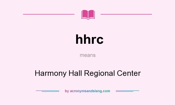 What does hhrc mean? It stands for Harmony Hall Regional Center