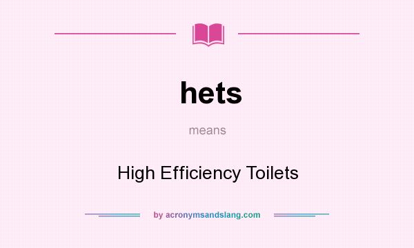 What does hets mean? It stands for High Efficiency Toilets