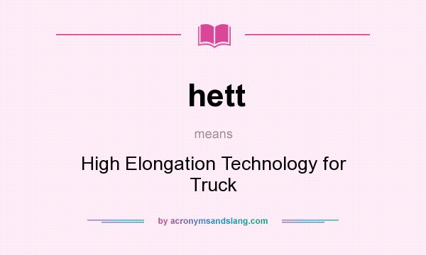 What does hett mean? It stands for High Elongation Technology for Truck