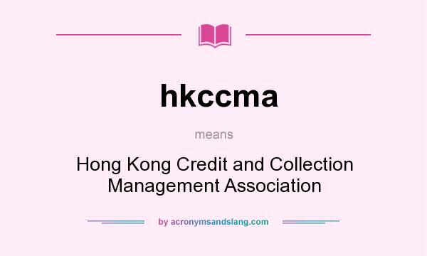 What does hkccma mean? It stands for Hong Kong Credit and Collection Management Association