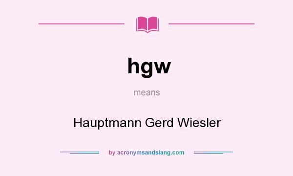 What does hgw mean? It stands for Hauptmann Gerd Wiesler