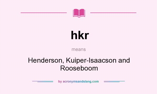 What does hkr mean? It stands for Henderson, Kuiper-Isaacson and Rooseboom