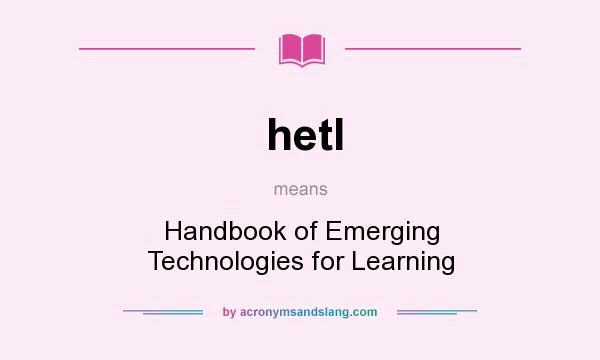 What does hetl mean? It stands for Handbook of Emerging Technologies for Learning