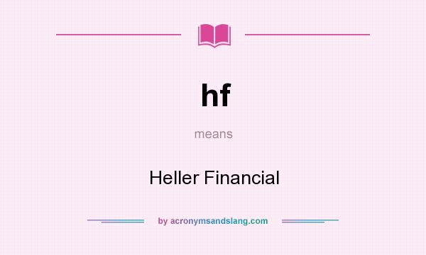 What does hf mean? It stands for Heller Financial