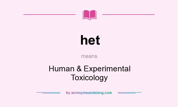 What does het mean? It stands for Human & Experimental Toxicology