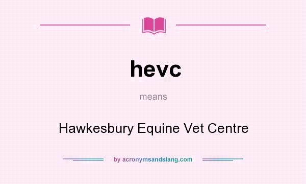 What does hevc mean? It stands for Hawkesbury Equine Vet Centre
