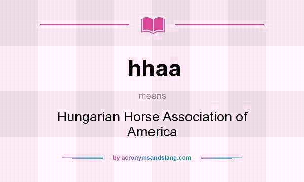 What does hhaa mean? It stands for Hungarian Horse Association of America