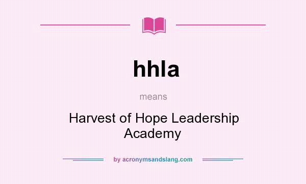 What does hhla mean? It stands for Harvest of Hope Leadership Academy