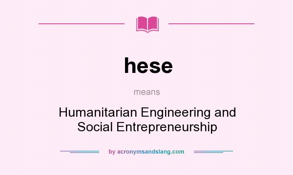 What does hese mean? It stands for Humanitarian Engineering and Social Entrepreneurship