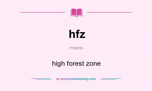 What does hfz mean? It stands for high forest zone