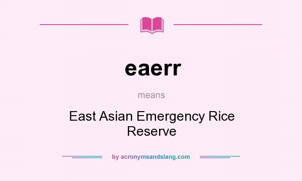 What does eaerr mean? It stands for East Asian Emergency Rice Reserve