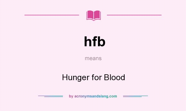 What does hfb mean? It stands for Hunger for Blood