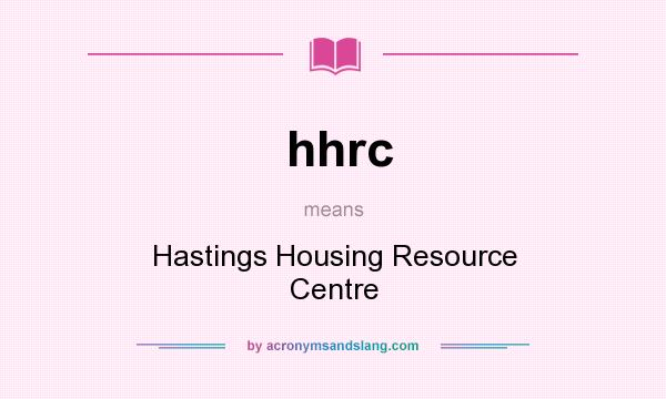 What does hhrc mean? It stands for Hastings Housing Resource Centre