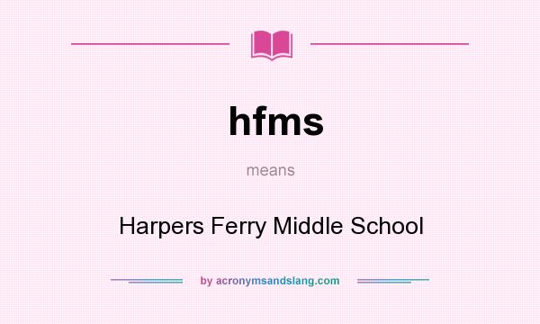 What does hfms mean? It stands for Harpers Ferry Middle School