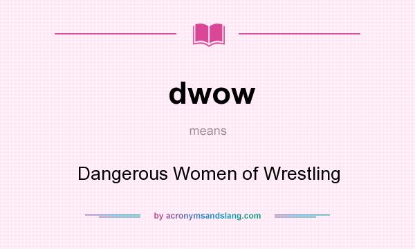 What does dwow mean? It stands for Dangerous Women of Wrestling
