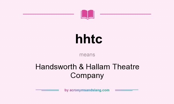 What does hhtc mean? It stands for Handsworth & Hallam Theatre Company