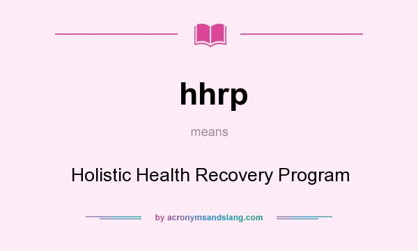 What does hhrp mean? It stands for Holistic Health Recovery Program