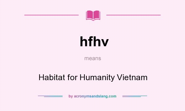 What does hfhv mean? It stands for Habitat for Humanity Vietnam