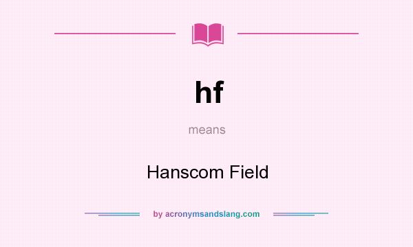 What does hf mean? It stands for Hanscom Field