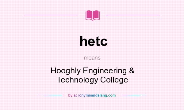 What does hetc mean? It stands for Hooghly Engineering & Technology College