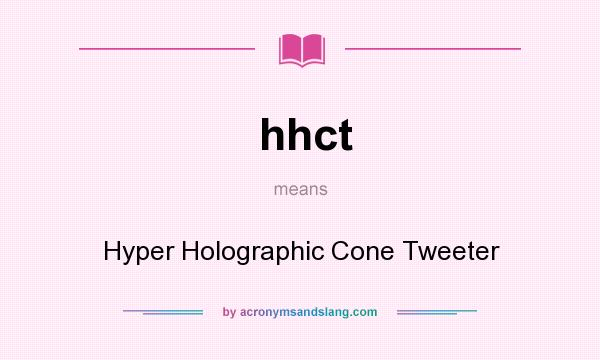 What does hhct mean? It stands for Hyper Holographic Cone Tweeter