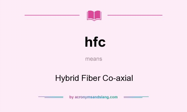What does hfc mean? It stands for Hybrid Fiber Co-axial