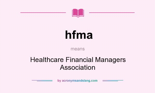 What does hfma mean? It stands for Healthcare Financial Managers Association