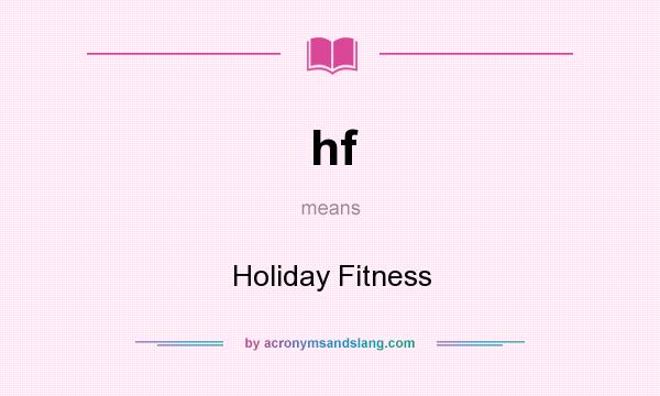 What does hf mean? It stands for Holiday Fitness
