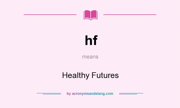 What does hf mean? It stands for Healthy Futures