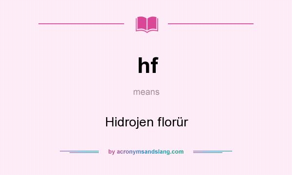 What does hf mean? It stands for Hidrojen florür