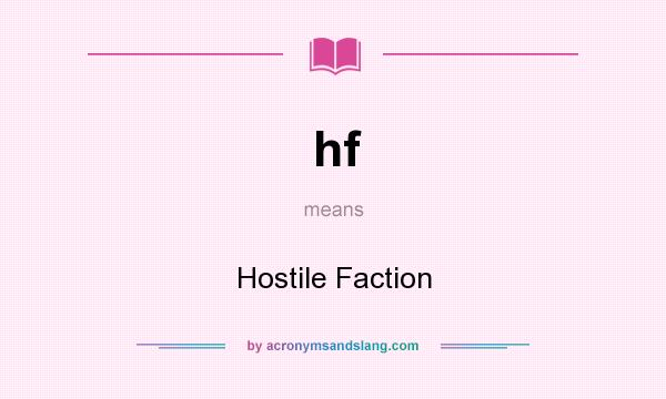 What does hf mean? It stands for Hostile Faction