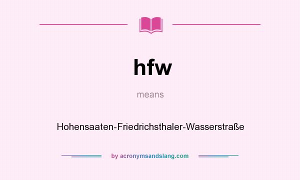 What does hfw mean? It stands for Hohensaaten-Friedrichsthaler-Wasserstraße