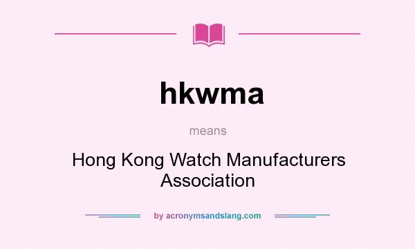 What does hkwma mean? It stands for Hong Kong Watch Manufacturers Association