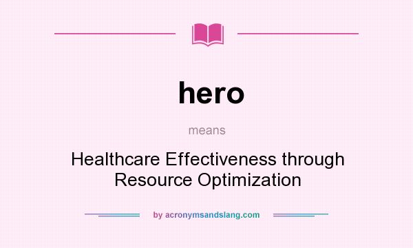 What does hero mean? It stands for Healthcare Effectiveness through Resource Optimization