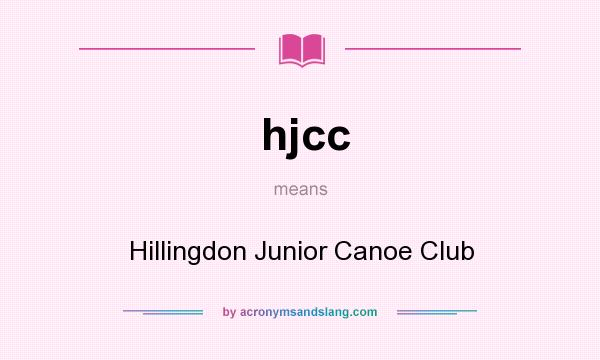 What does hjcc mean? It stands for Hillingdon Junior Canoe Club