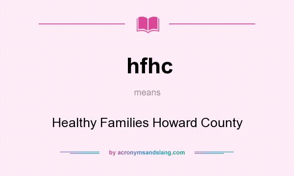 What does hfhc mean? It stands for Healthy Families Howard County