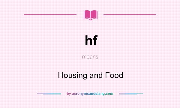 What does hf mean? It stands for Housing and Food