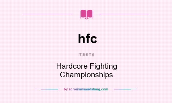 What does hfc mean? It stands for Hardcore Fighting Championships