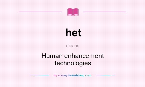 What does het mean? It stands for Human enhancement technologies