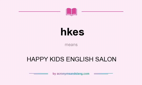 What does hkes mean? It stands for HAPPY KIDS ENGLISH SALON