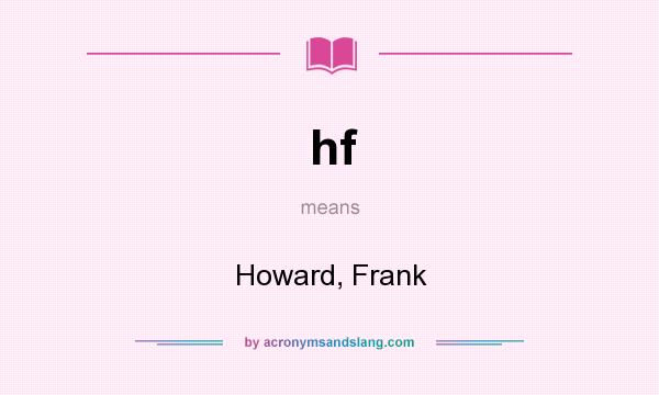 What does hf mean? It stands for Howard, Frank