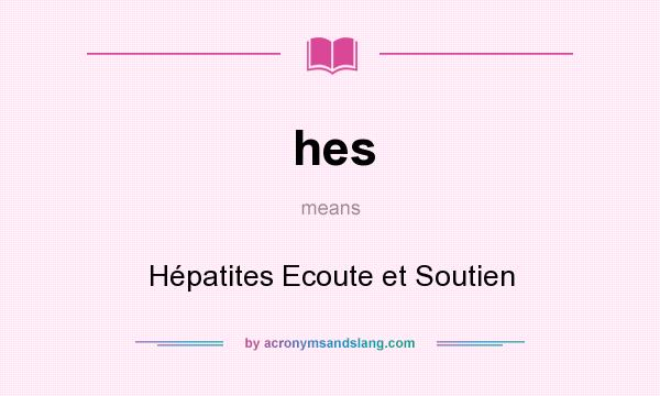What does hes mean? It stands for Hépatites Ecoute et Soutien