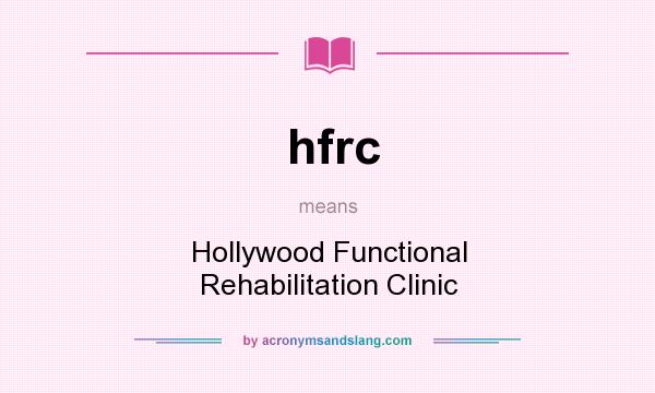 What does hfrc mean? It stands for Hollywood Functional Rehabilitation Clinic